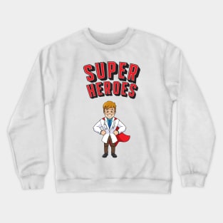 Doctors Are Super Heroes Crewneck Sweatshirt